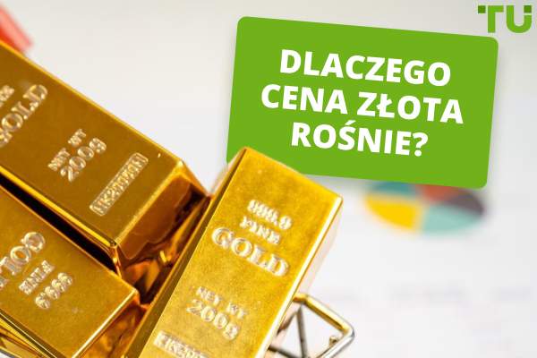 Dlaczego cena złota rośnie? TU Odpowiedź