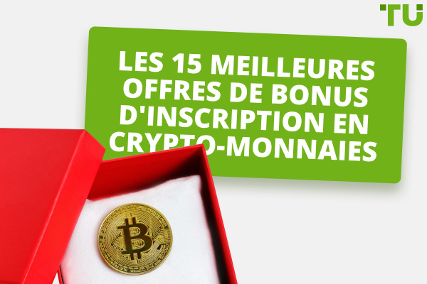 Les 15 meilleures offres de bonus d'inscription en crypto-monnaies et promotions