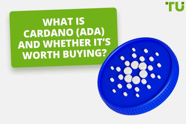 What Is Cardano (ADA) And Whether It’s Worth Buying?