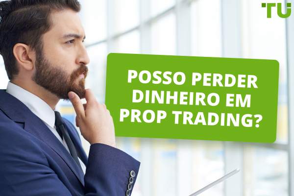 As empresas de Prop Firms são arriscadas? Posso perder dinheiro com Prop Trading? 