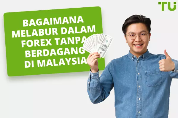 Bagaimana Melabur dalam Forex Tanpa berdagang di Malaysia