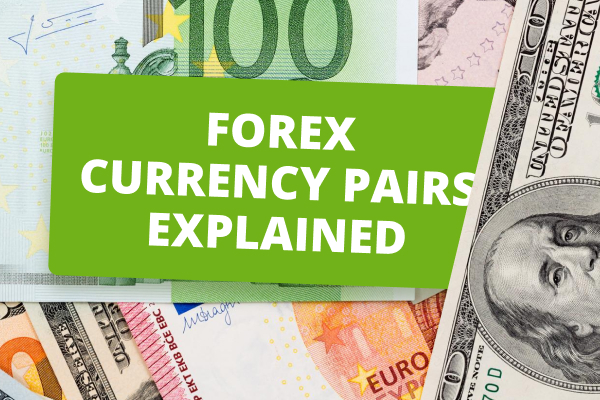 What Are Currency Pairs & How To Trade Them