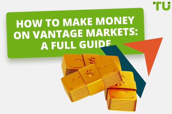 How To Make Money On Vantage Markets: A Full Guide