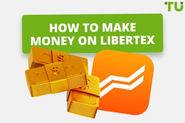 How to Make Money on Libertex: A Full Guide