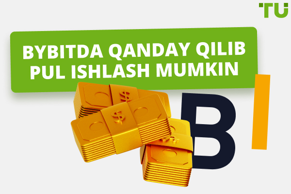 Bybitda qanday qilib pul ishlash mumkin: to&#39;liq qo&#39;llanma