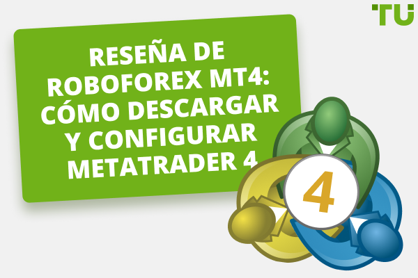 Reseña de RoboForex MT4: Cómo descargar y configurar MetaTrader 4