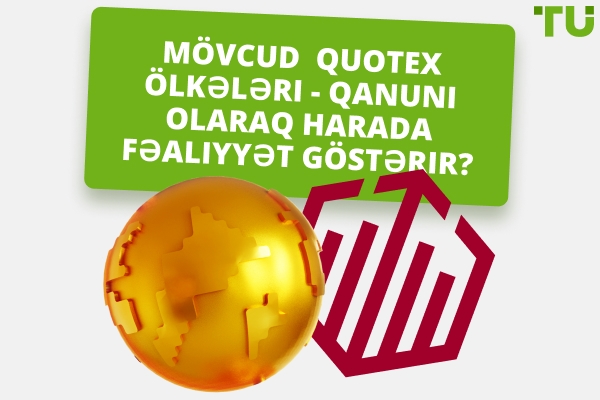 Mövcud Quotex Ölkələri: Broker qanuni olaraq harada fəaliyyət göstərir?