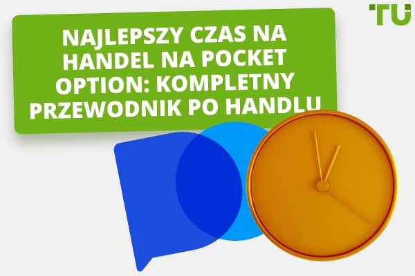 Handel na Pocket Option: Jak wybrać najlepszy czas